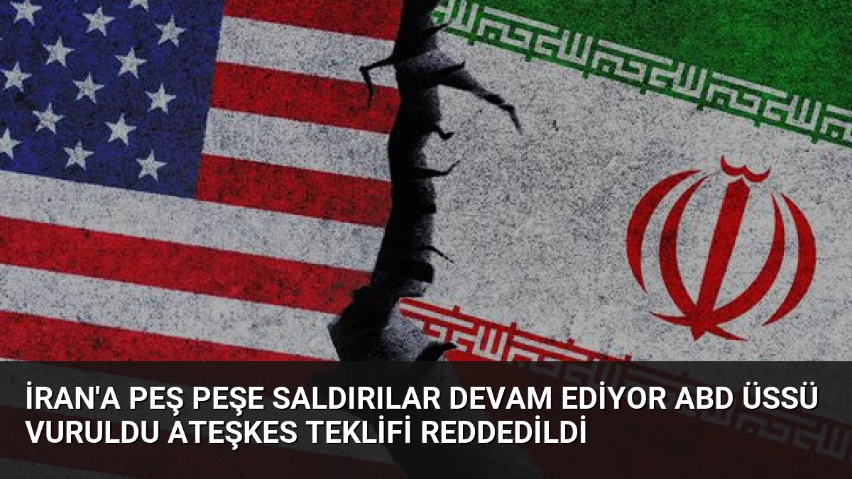 İran’a Peş Peşe Saldırılar Devam Ediyor ABD Üssü Vuruldu Ateşkes Teklifi Reddedildi