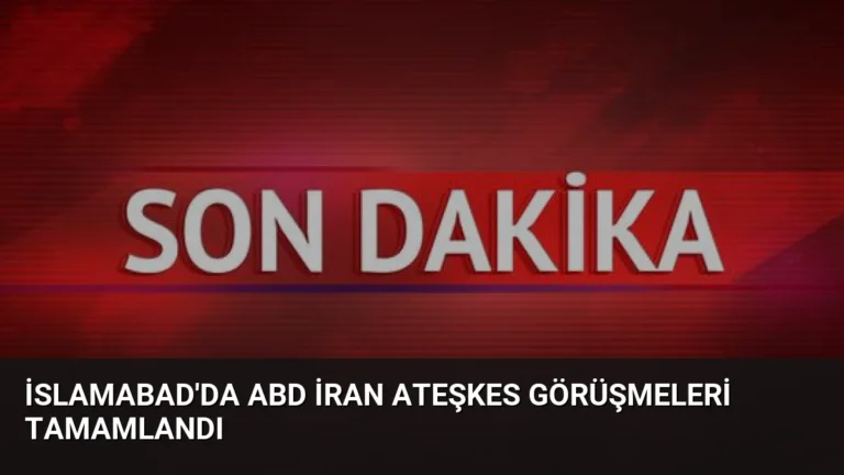 İslamabad’da ABD İran Ateşkes Görüşmeleri Tamamlandı
