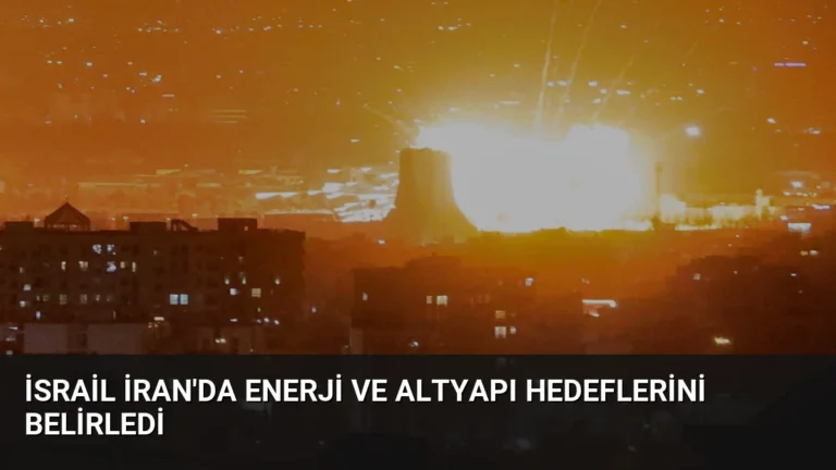 İsrail İran’da Enerji ve Altyapı Hedeflerini Belirledi
