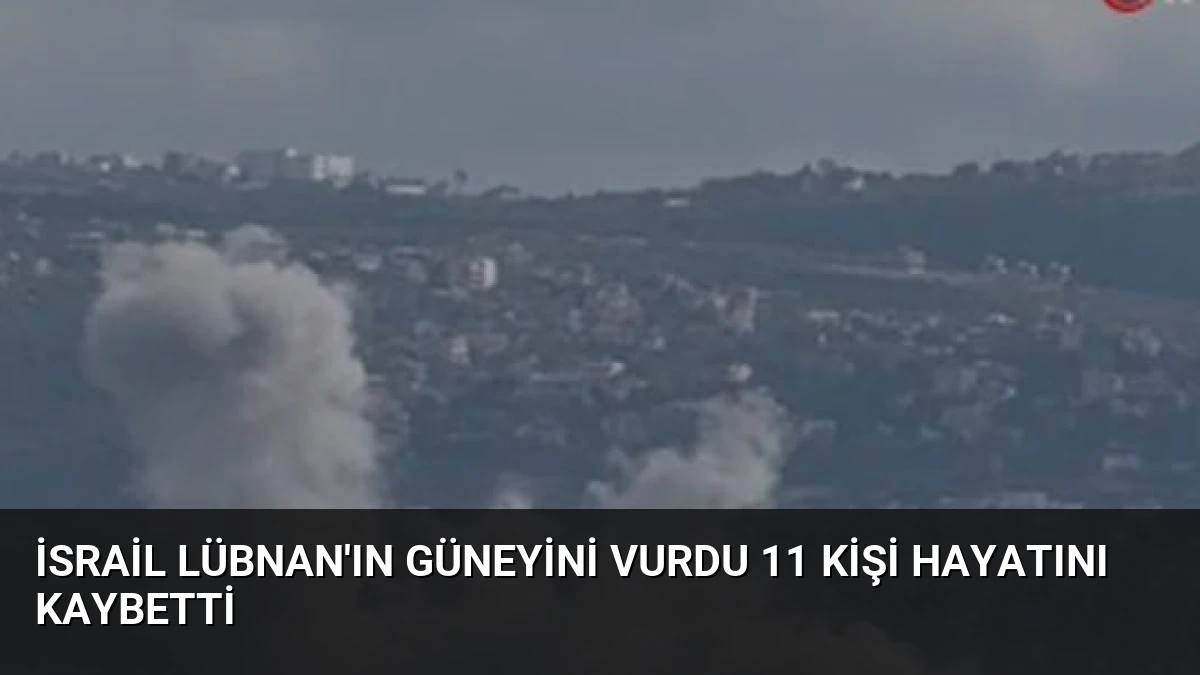 İsrail Lübnan’ın Güneyini Vurdu 11 Kişi Hayatını Kaybetti