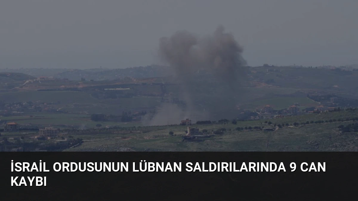 İsrail Ordusunun Lübnan Saldırılarında 9 Can Kaybı