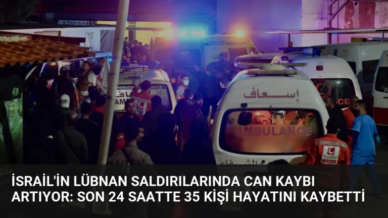 İsrail’in Lübnan Saldırılarında Can Kaybı Artıyor: Son 24 Saatte 35 Kişi Hayatını Kaybetti