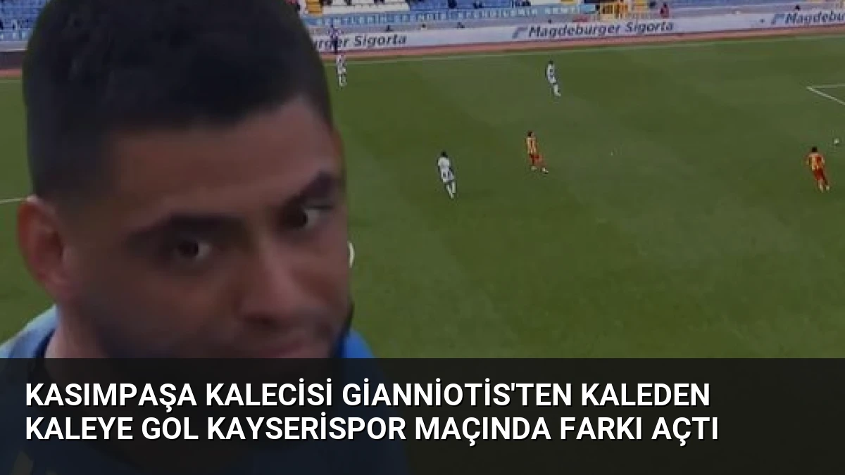 Kasımpaşa Kalecisi Gianniotis’ten Kaleden Kaleye Gol Kayserispor Maçında Farkı Açtı