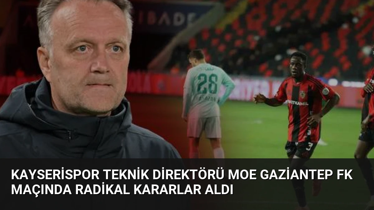 Kayserispor Teknik Direktörü Moe Gaziantep FK Maçında Radikal Kararlar Aldı
