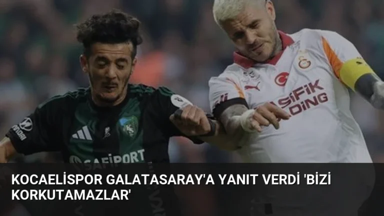 Kocaelispor Galatasaray’a Yanıt Verdi ‘Bizi Korkutamazlar’