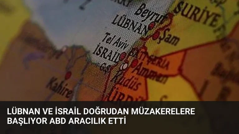 Lübnan ve İsrail Doğrudan Müzakerelere Başlıyor ABD Aracılık Etti