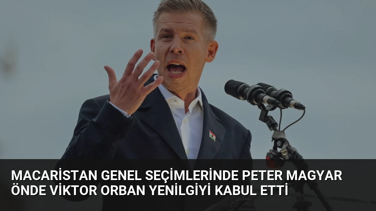 Macaristan Genel Seçimlerinde Peter Magyar Önde Viktor Orban Yenilgiyi Kabul Etti