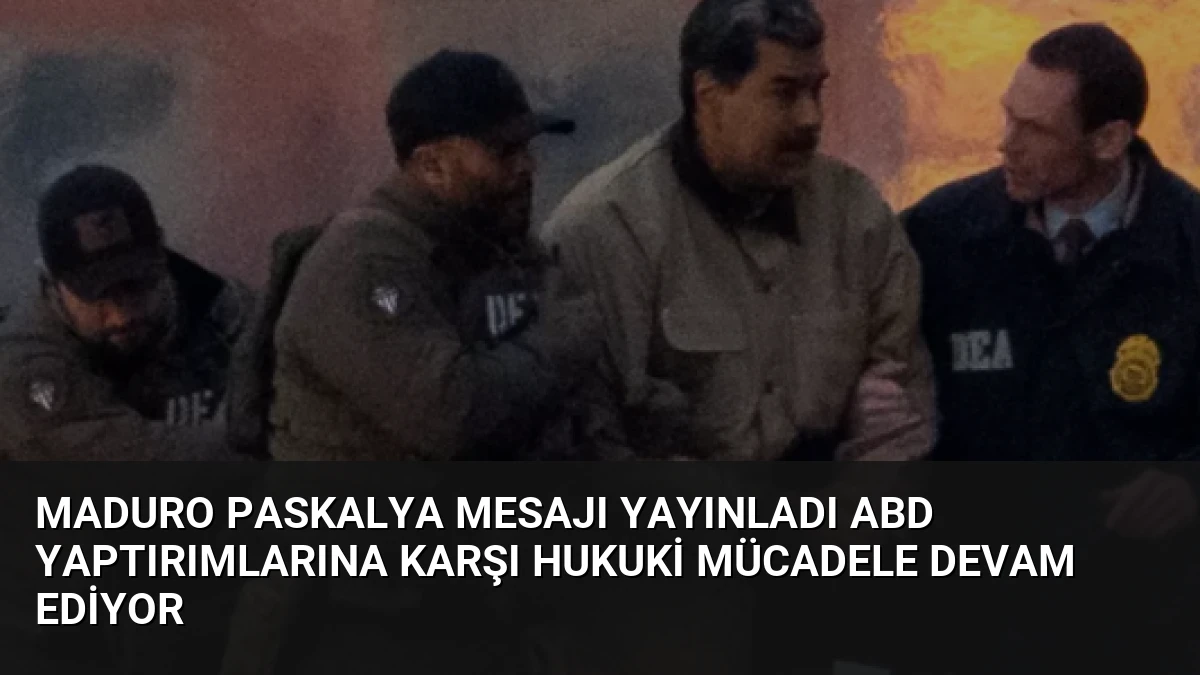 Maduro Paskalya Mesajı Yayınladı ABD Yaptırımlarına Karşı Hukuki Mücadele Devam Ediyor