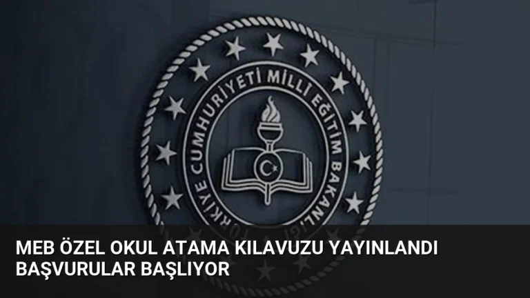 MEB Özel Okul Atama Kılavuzu Yayınlandı Başvurular Başlıyor