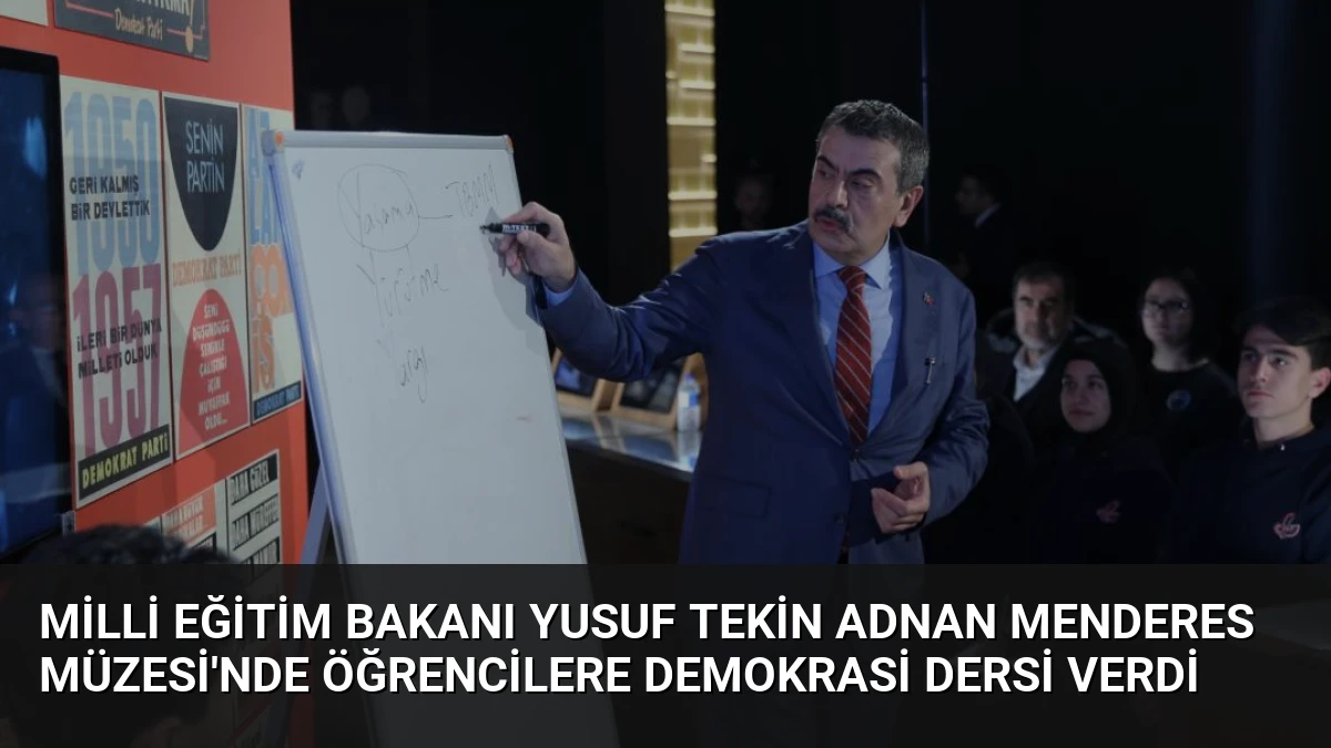 Milli Eğitim Bakanı Yusuf Tekin Adnan Menderes Müzesi’nde Öğrencilere Demokrasi Dersi Verdi