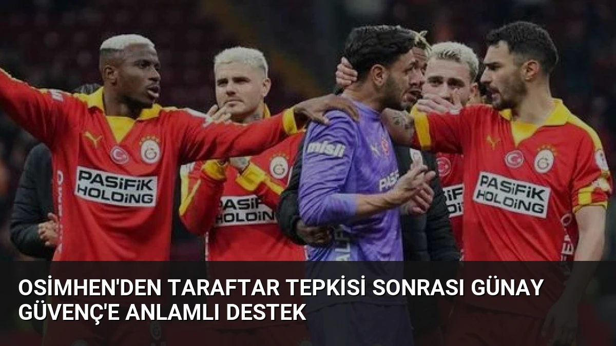 Osimhen’den Taraftar Tepkisi Sonrası Günay Güvenç’e Anlamlı Destek