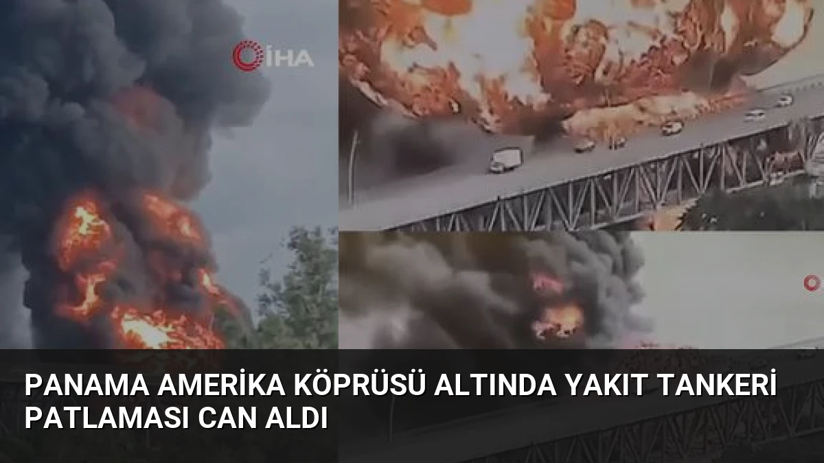 Panama Amerika Köprüsü Altında Yakıt Tankeri Patlaması Can Aldı