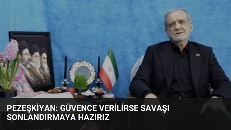 Pezeşkiyan: Güvence Verilirse Savaşı Sonlandırmaya Hazırız