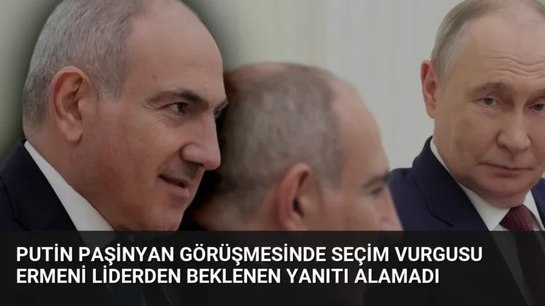 Putin Paşinyan Görüşmesinde Seçim Vurgusu Ermeni Liderden Beklenen Yanıtı Alamadı