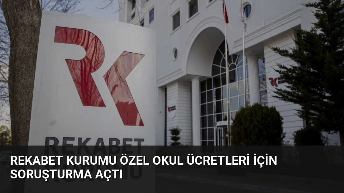 Rekabet Kurumu Özel Okul Ücretleri İçin Soruşturma Açtı