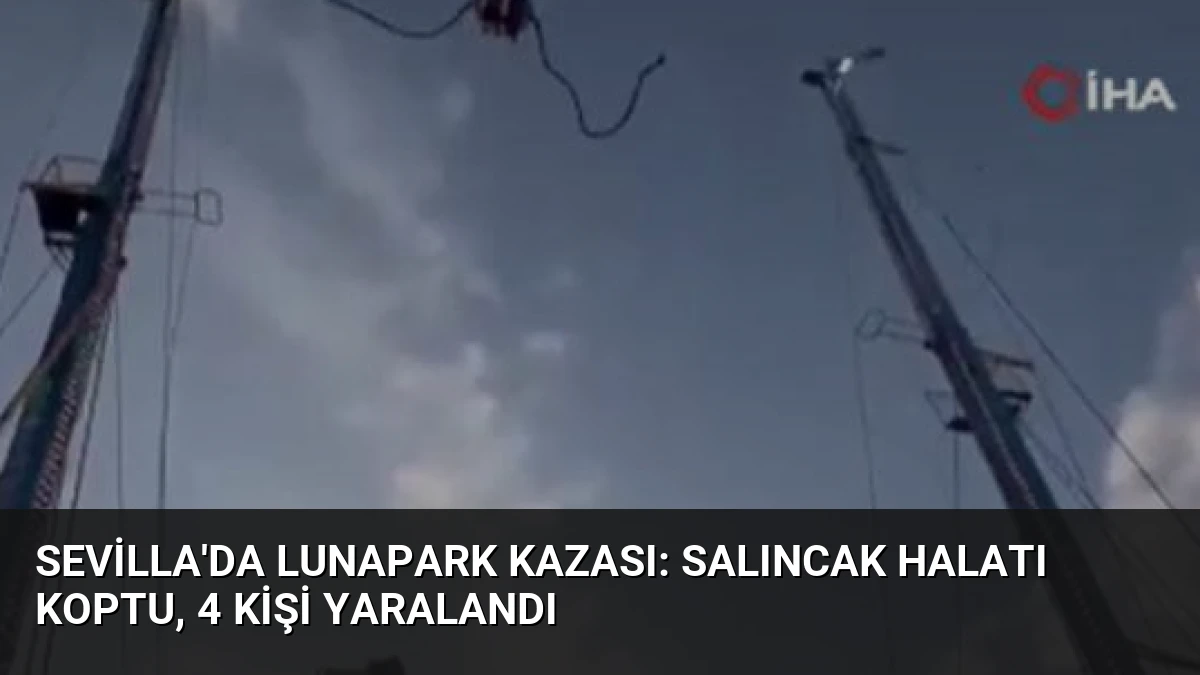 Sevilla’da Lunapark Kazası: Salıncak Halatı Koptu, 4 Kişi Yaralandı