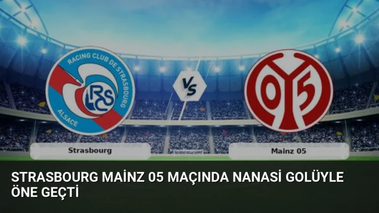 Strasbourg Mainz 05 Maçında Nanasi Golüyle Öne Geçti