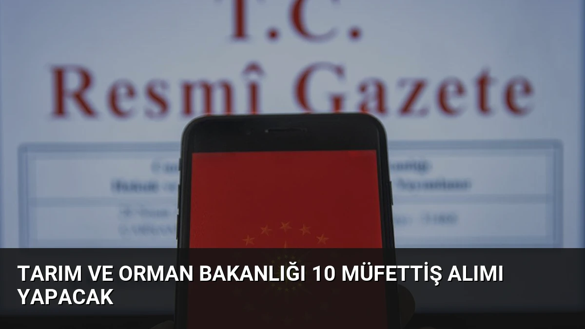 Tarım ve Orman Bakanlığı 10 Müfettiş Alımı Yapacak