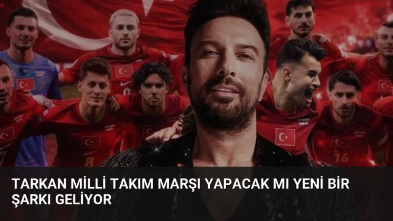 Tarkan Milli Takım Marşı Yapacak mı Yeni Bir Şarkı Geliyor