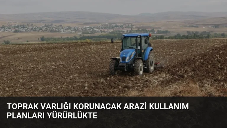 Toprak Varlığı Korunacak Arazi Kullanım Planları Yürürlükte