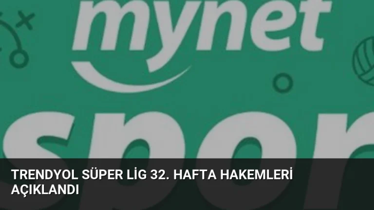 Trendyol Süper Lig 32. Hafta Hakemleri Açıklandı