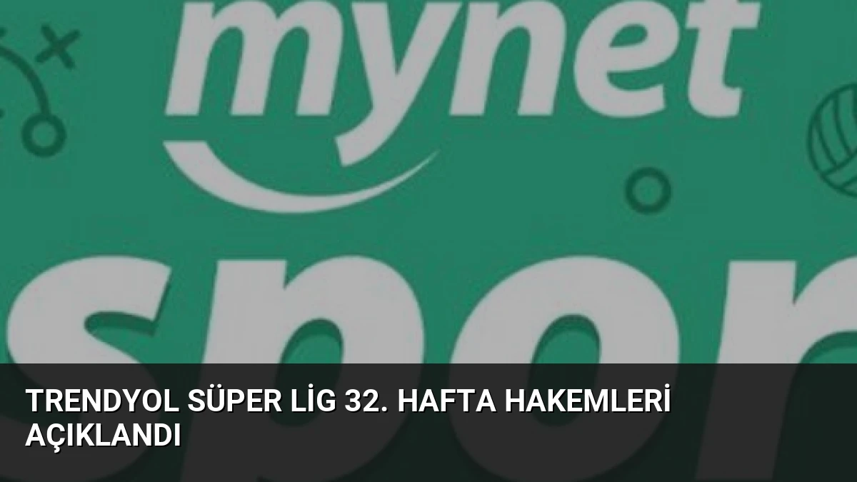 Trendyol Süper Lig 32. Hafta Hakemleri Açıklandı