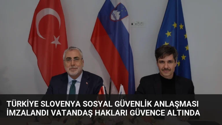 Türkiye Slovenya Sosyal Güvenlik Anlaşması İmzalandı Vatandaş Hakları Güvence Altında