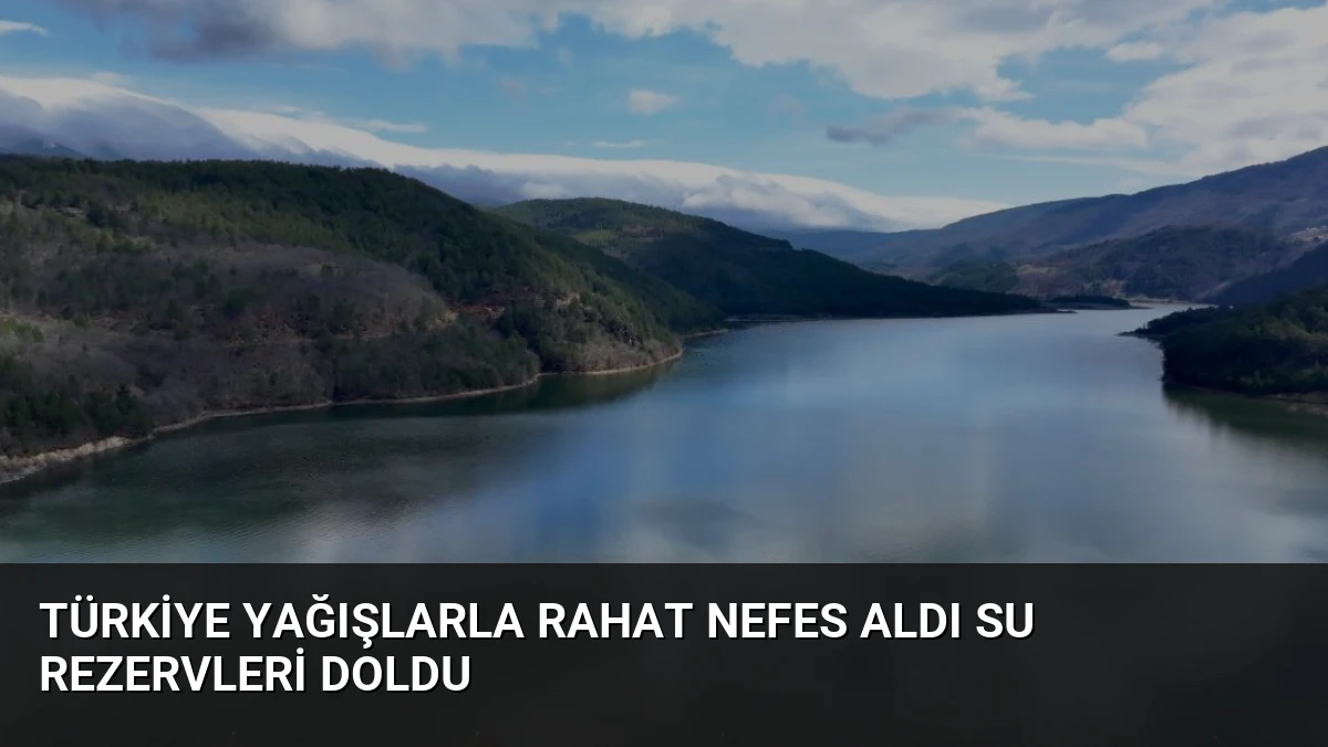 Türkiye Yağışlarla Rahat Nefes Aldı Su Rezervleri Doldu