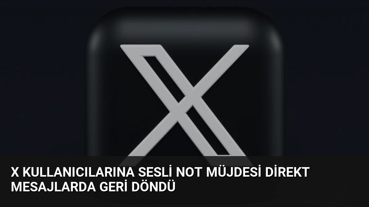 X Kullanıcılarına Sesli Not Müjdesi Direkt Mesajlarda Geri Döndü