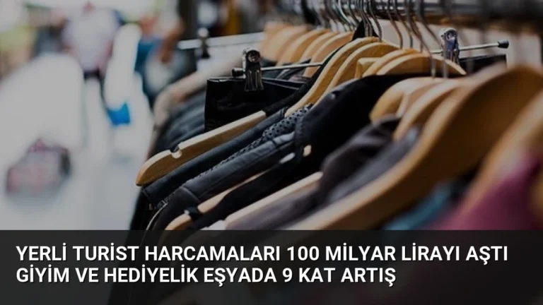 Yerli Turist Harcamaları 100 Milyar Lirayı Aştı Giyim ve Hediyelik Eşyada 9 Kat Artış