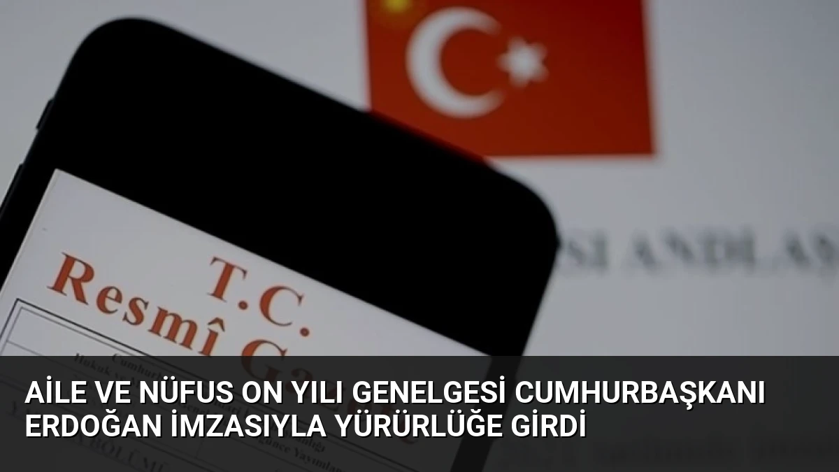 Aile ve Nüfus On Yılı Genelgesi Cumhurbaşkanı Erdoğan İmzasıyla Yürürlüğe Girdi