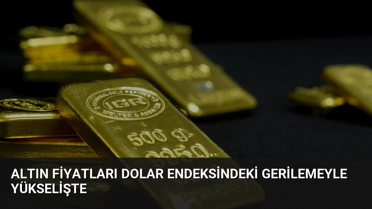 Altın Fiyatları Dolar Endeksindeki Gerilemeyle Yükselişte