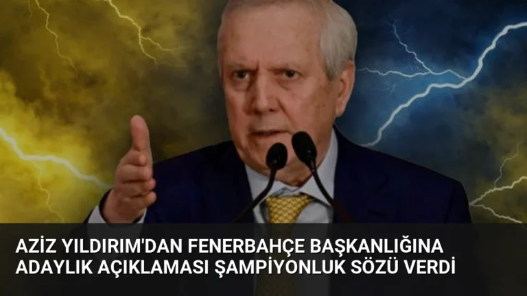 Aziz Yıldırım’dan Fenerbahçe Başkanlığına Adaylık Açıklaması Şampiyonluk Sözü Verdi