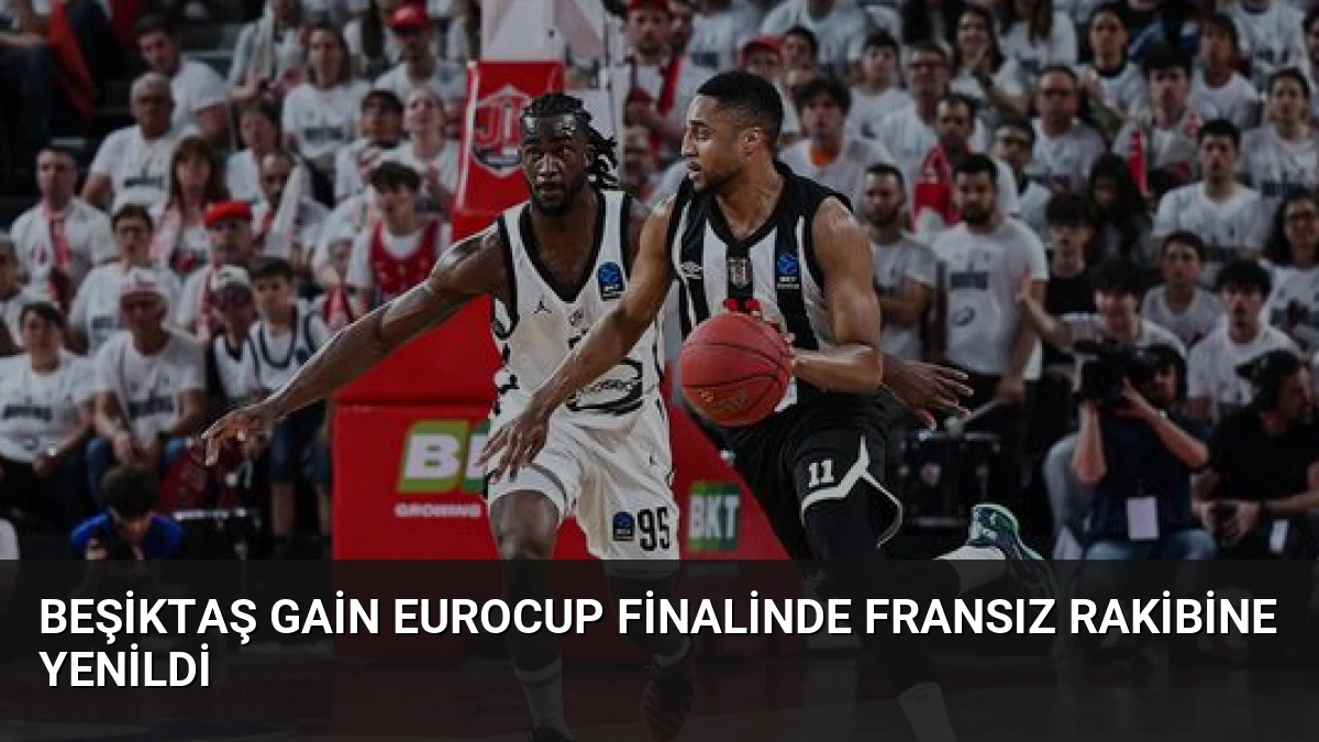 Beşiktaş GAİN EuroCup Finalinde Fransız Rakibine Yenildi