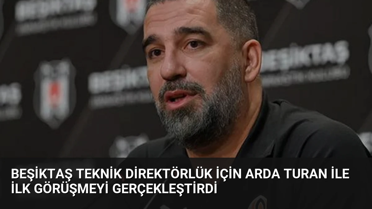 Beşiktaş Teknik Direktörlük İçin Arda Turan İle İlk Görüşmeyi Gerçekleştirdi
