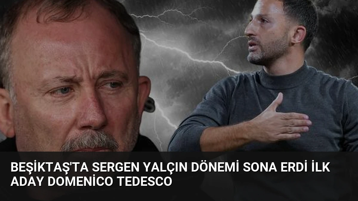 Beşiktaş’ta Sergen Yalçın dönemi sona erdi İlk aday Domenico Tedesco