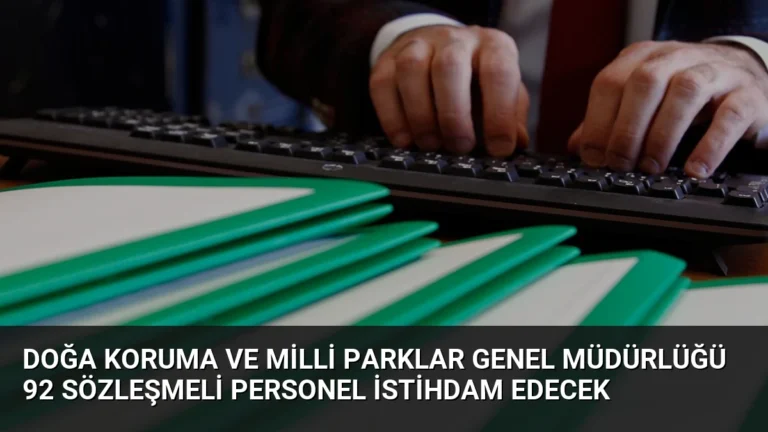 Doğa Koruma ve Milli Parklar Genel Müdürlüğü 92 Sözleşmeli Personel İstihdam Edecek