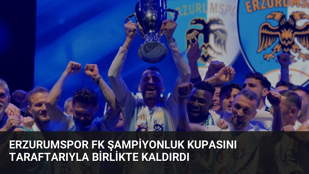Erzurumspor FK Şampiyonluk Kupasını Taraftarıyla Birlikte Kaldırdı