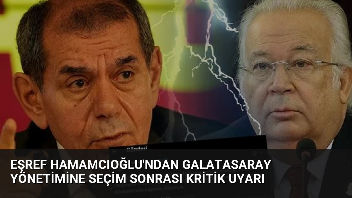 Eşref Hamamcıoğlu’ndan Galatasaray yönetimine seçim sonrası kritik uyarı