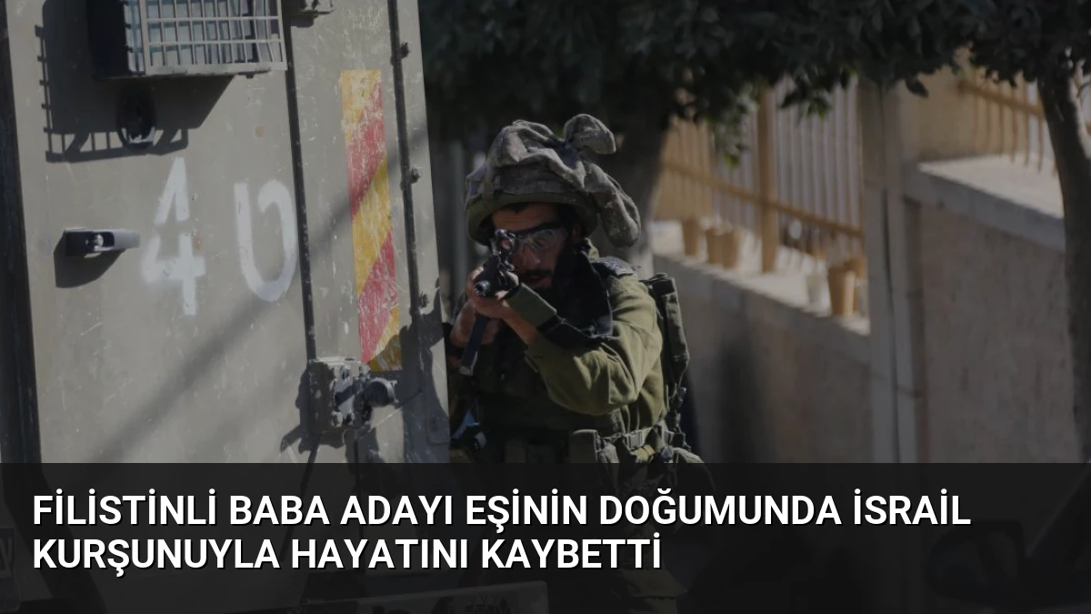 Filistinli Baba Adayı Eşinin Doğumunda İsrail Kurşunuyla Hayatını Kaybetti