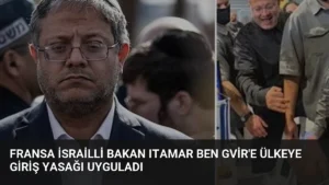 Fransa İsrailli Bakan Itamar Ben Gvir’e Ülkeye Giriş Yasağı Uyguladı
