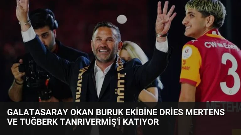 Galatasaray Okan Buruk Ekibine Dries Mertens ve Tuğberk Tanrıvermiş’i Katıyor