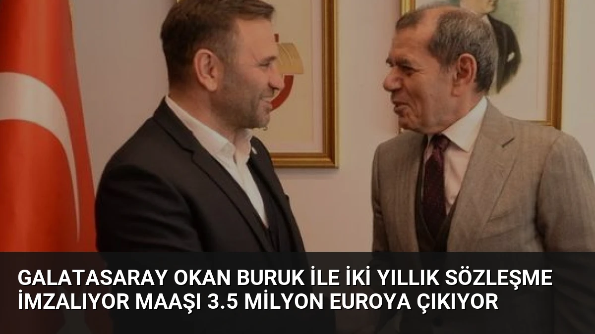 Galatasaray Okan Buruk ile iki yıllık sözleşme imzalıyor maaşı 3.5 milyon euroya çıkıyor