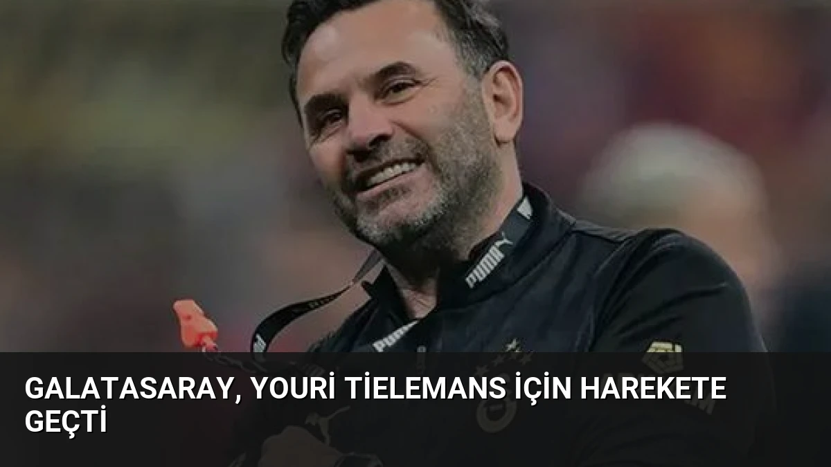 Galatasaray, Youri Tielemans İçin Harekete Geçti