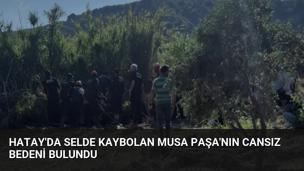 Hatay’da Selde Kaybolan Musa Paşa’nın Cansız Bedeni Bulundu