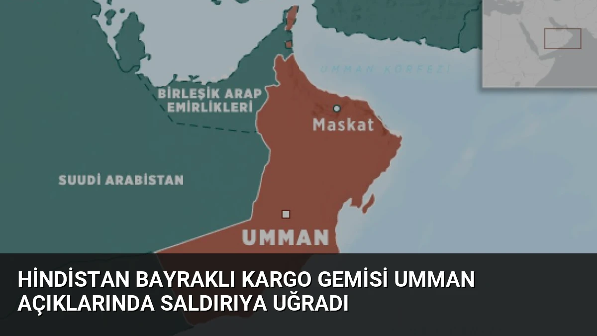 Hindistan Bayraklı Kargo Gemisi Umman Açıklarında Saldırıya Uğradı