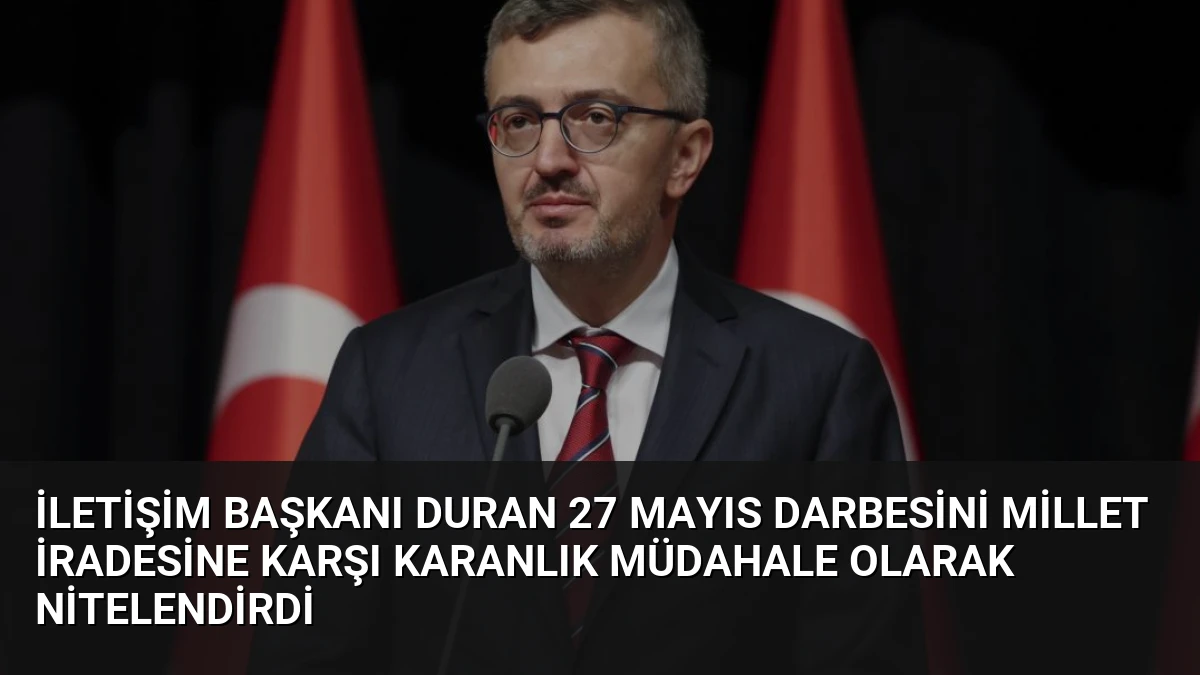 İletişim Başkanı Duran 27 Mayıs Darbesini Millet İradesine Karşı Karanlık Müdahale Olarak Nitelendirdi