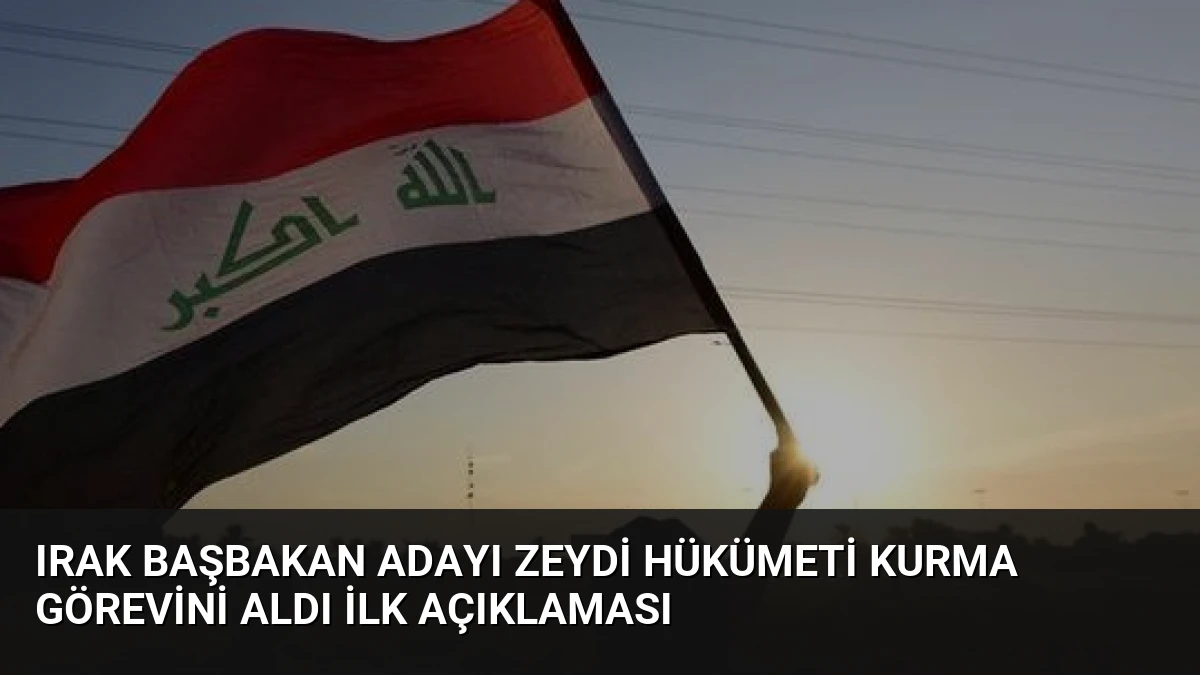 Irak Başbakan Adayı Zeydi Hükümeti Kurma Görevini Aldı İlk Açıklaması