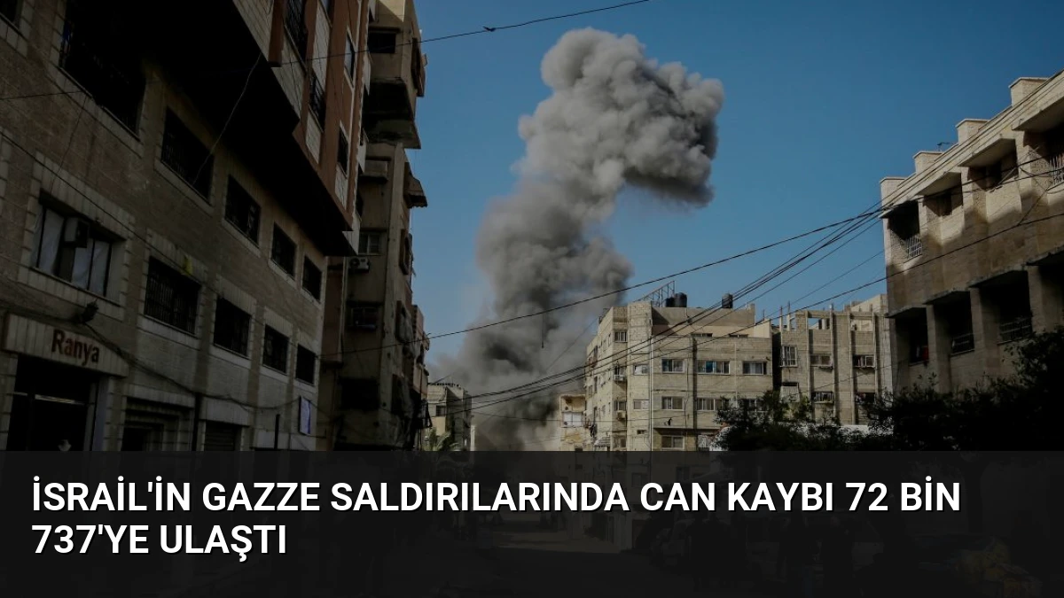 İsrail’in Gazze Saldırılarında Can Kaybı 72 Bin 737’ye Ulaştı