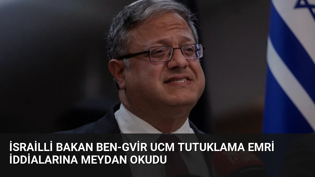 İsrailli Bakan Ben-Gvir UCM Tutuklama Emri İddialarına Meydan Okudu